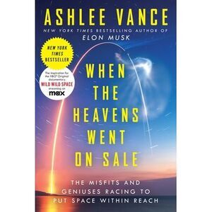 When the Heavens Went on Sale: The Misfits and Geniuses Racing to Put Space With